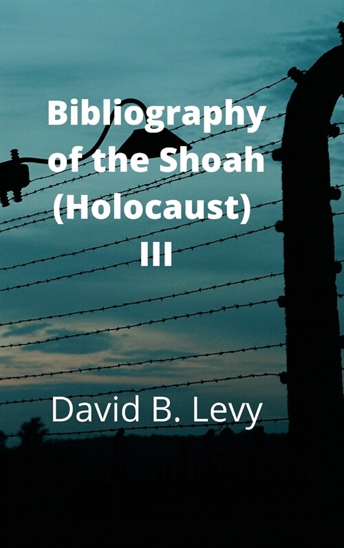 Bibliography of the Shoah (Holocaust) III (Hardcover)