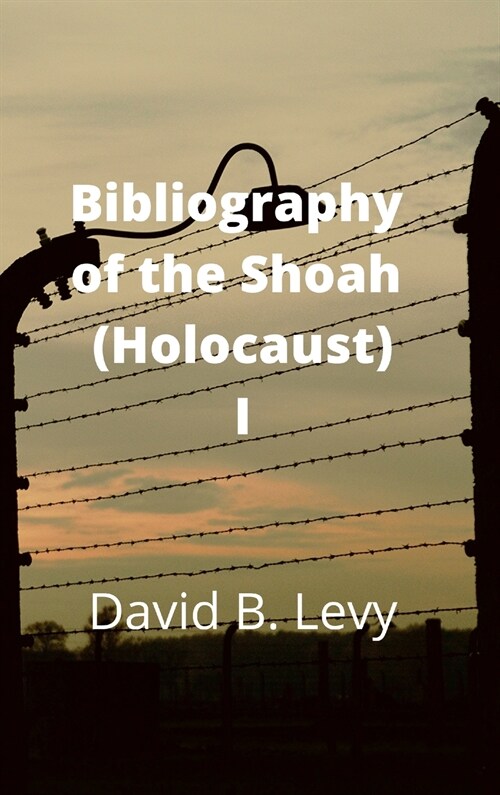 Bibliography of the Shoah (Holocaust) I (Hardcover)