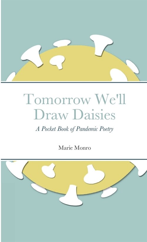 Tomorrow Well Draw Daisies: A Pocket Book of Pandemic Poetry (Paperback)