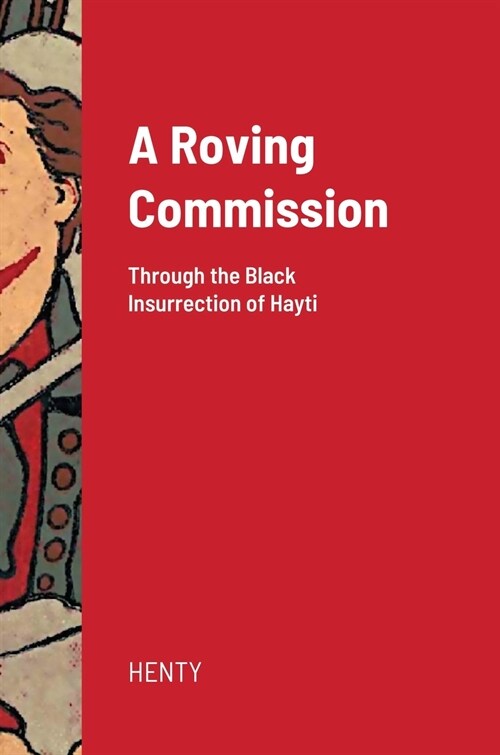 A Roving Commission (Hardcover): Through the Black Insurrection of Hayti (Hardcover)