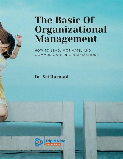 The Basic Of Organizational Management: How to Lead, Motivate, and Communicate In Organizations (Paperback)