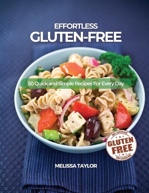Effortless Gluten-Free: 50 Quick and Simple Recipes For Every Day (Paperback)