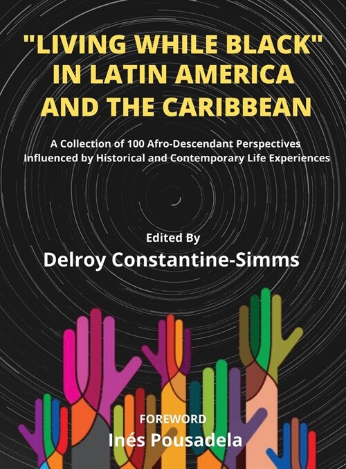 Living While Black In Latin America And The Caribbean: A Collection of 100 Afro-Descendant Perspectives Influenced by Historical and Contemporary Life (Hardcover, Black Lives Mat)