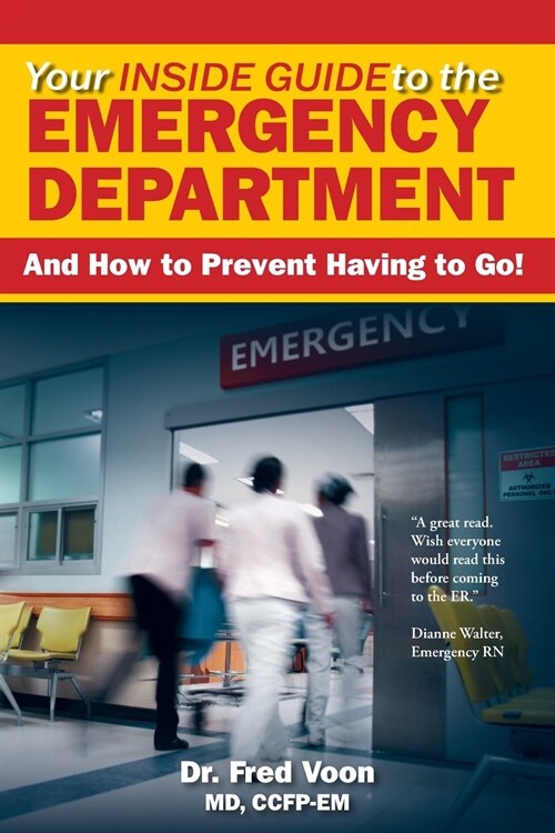 Your Inside Guide to the Emergency Department: And How to Prevent Having to Go! (Paperback)