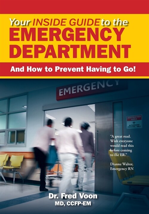 Your Inside Guide to the Emergency Department: And How to Prevent Having to Go! (Hardcover)