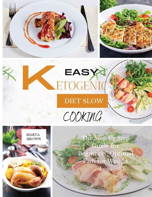 Easy Ketogenic Diet Slow Cooking: The Step by Step Guide for Beginners. Optimal Path for Weight Loss (Paperback)