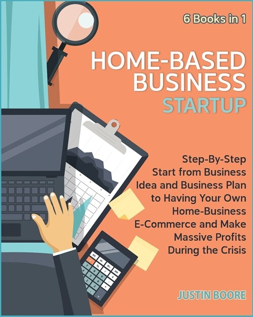 Home-Based Business Startup [6 Books in 1]: Step-By-Step Start from Business Idea and Business Plan to Having Your Own Home-Business E-Commerce and Ma (Paperback)