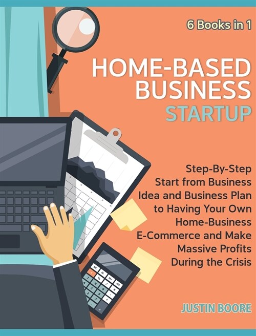 Home-Based Business Startup [6 Books in 1]: Step-By-Step Start from Business Idea and Business Plan to Having Your Own Home-Business E-Commerce and Ma (Hardcover)