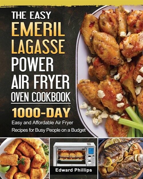 The Easy Emeril Lagasse Power Air Fryer Oven Cookbook: 1000-Day Easy and Affordable Air Fryer Recipes for Busy People on a Budget (Paperback)