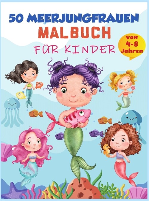 Meerjungfrau-Malbuch f? Kinder von 4-8 Jahren: 50 niedliche, einzigartige Malvorlagen, s廻es Meerjungfrauen-Malbuch f? M?chen & 50 lustige Aktivit? (Hardcover)