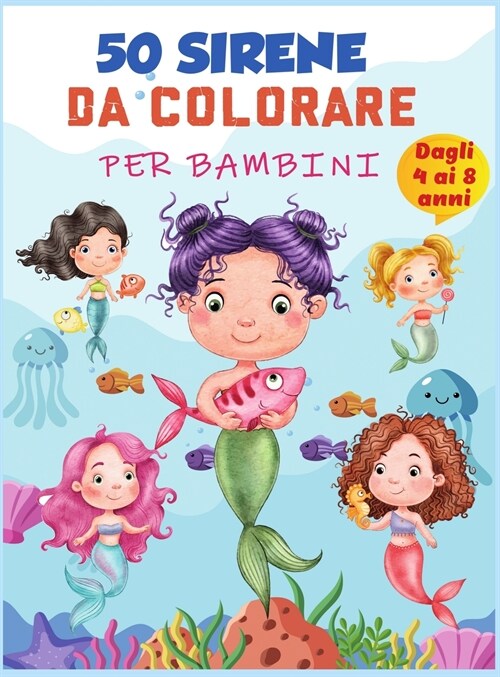 Libro da colorare sirena per bambini 4-8 anni: 50 pagine da colorare uniche carine, libro da colorare sirena carino per ragazze e 50 pagine di attivit (Hardcover)