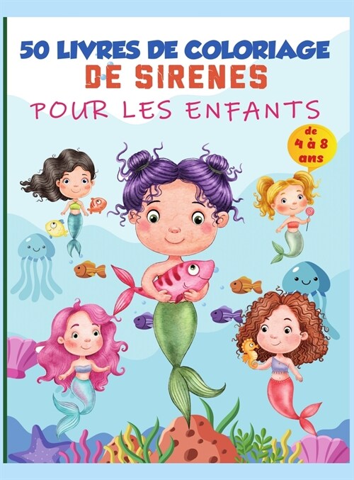 Livre de coloriage de sir?e pour les enfants de 4 ?8 ans: 50 pages de coloriage uniques et mignonnes, livre de coloriage de sir?es pour les filles (Hardcover)