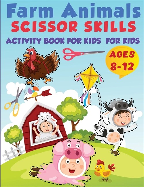 Farm Animals Scissor Skills Activity Book For Kids Ages 8-12: Practice Coloring and Cutting Farm Animals, Ages 8-12 Preschool to Kindergarten, My Firs (Paperback)