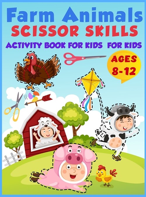 Farm Animals Scissor Skills Activity Book For Kids Ages 8-12: Practice Coloring and Cutting Farm Animals, Ages 8-12 Preschool to Kindergarten, My Firs (Hardcover)