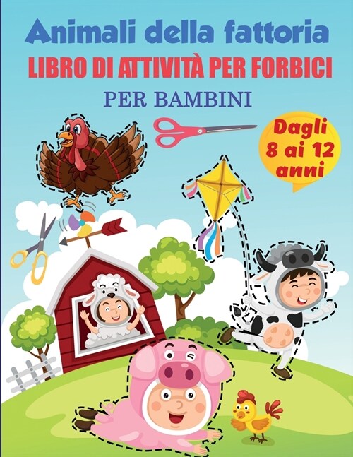 Animali della fattoria: Pratica di colorazione e taglio degli animali della fattoria, et?8-12 dalla scuola materna allasilo, il mio primo li (Paperback)