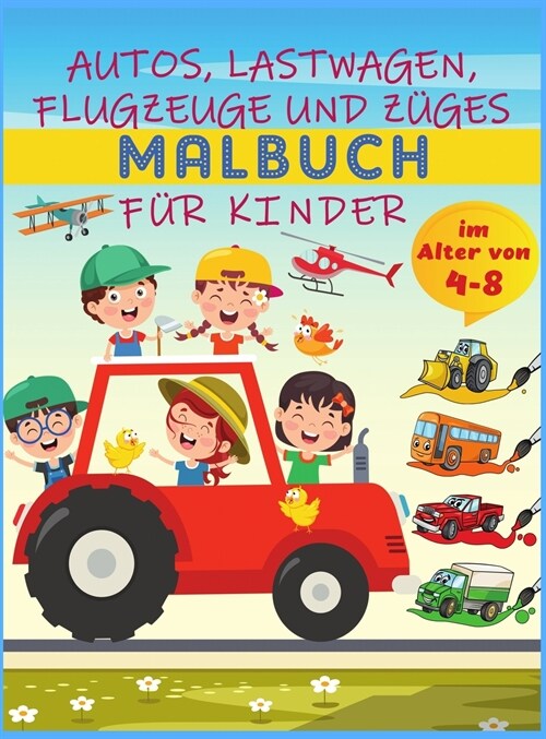 Autos, Lastwagen, Flugzeuge und Z?e Malbuch f? Kinder im Alter von 4-8: 40 erstaunliche Sammlung von coolen Lastwagen, Flugzeuge und Autos F?bung S (Hardcover)