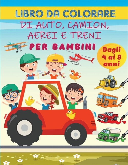 Auto, camion, aerei e treni: 40 sorprendente collezione di Cool camion, aerei e auto da colorare Pagine di attivit?per bambini in et?prescolare, (Paperback)