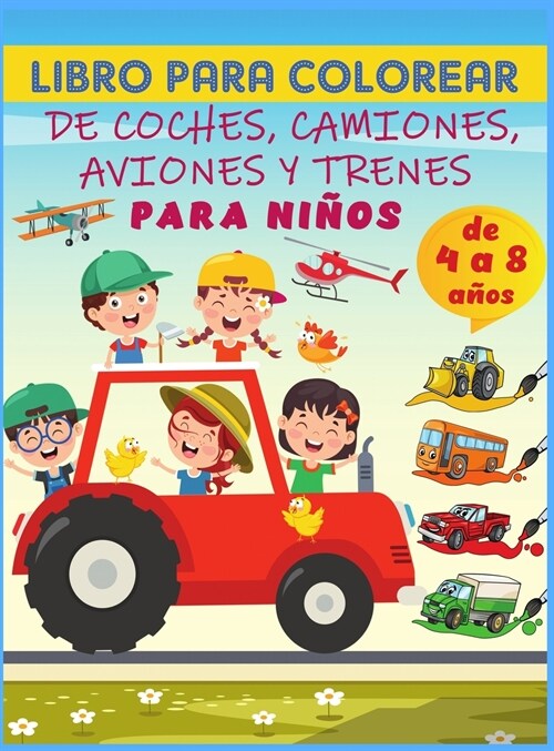 Libro para colorear de coches, camiones, aviones y trenes para ni?s de 4 a 8 a?s: 40 Incre?le Colecci? de Camiones, Aviones y Coches para Colorear (Hardcover)