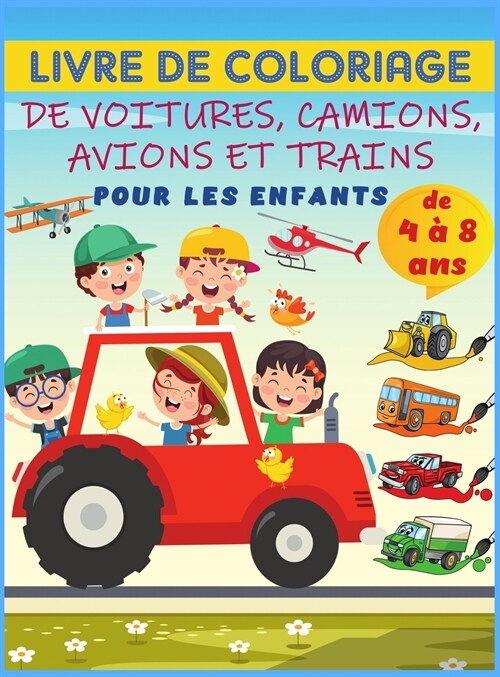 Voitures, camions, avions et trains - Livre ?colorier pour les enfants de 4 ?8 ans: 40 collections ?onnantes de camions, davions et de voitures ? (Hardcover)