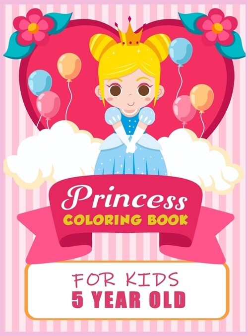 Princess Coloring Book For Kids 5 Years Old: Beautiful Princess Illustrations to Color, Amazing Pretty Princesses Coloring & Activity Book for Girls, (Hardcover)