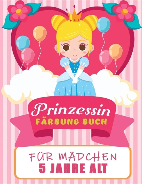 Prinzessin F?bung Buch f? Kinder 5 Jahre alt: Wundersch?e Prinzessinnen-Illustrationen zum Ausmalen, Amazing Pretty Princesses Coloring & Activity (Paperback)