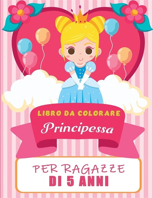Principessa libro da colorare per i bambini di 5 anni: belle illustrazioni di principesse da colorare, sorprendente belle principesse da colorare e li (Paperback)