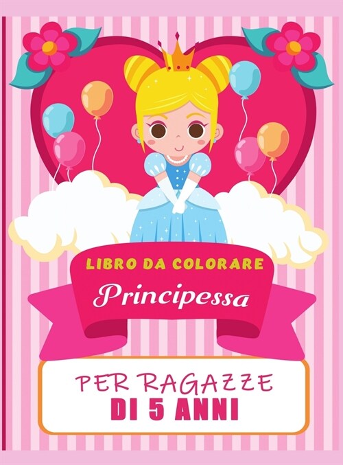 Principessa libro da colorare per i bambini di 5 anni: belle illustrazioni di principesse da colorare, sorprendente belle principesse da colorare e li (Hardcover)