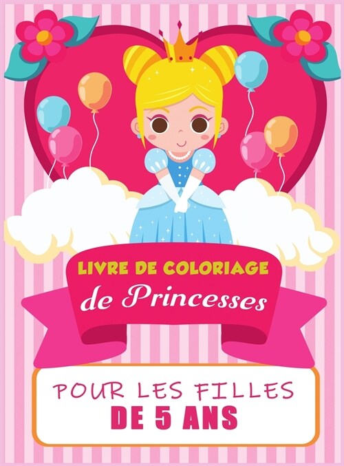 Livre de coloriage de princesses pour les enfants de 5 ans: De superbes illustrations de princesses ?colorier, un livre de coloriage et dactivit? p (Hardcover)