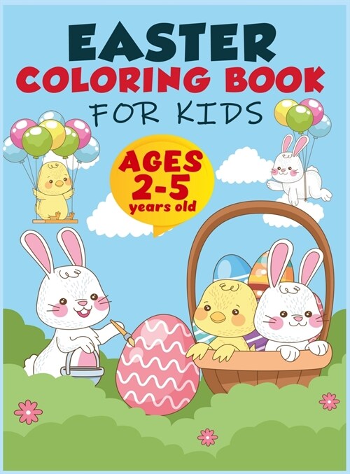 Easter Coloring Book For Kids Ages 2-5: A Collection of Fun and Easy Easter Egg, Bunny and Easter Stuff Coloring Pages for Kids, Toddlers and Preschoo (Hardcover)