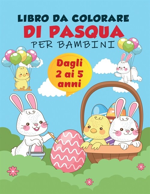 Libro da colorare di Pasqua per bambini dai 2 ai 5 anni: Una raccolta di divertimento e facile uovo di Pasqua, coniglietto e roba di Pasqua pagine da (Paperback)