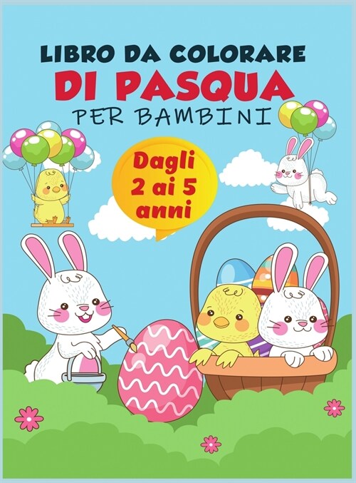 Libro da colorare di Pasqua per bambini dai 2 ai 5 anni: Una raccolta di divertimento e facile uovo di Pasqua, coniglietto e roba di Pasqua pagine da (Hardcover)