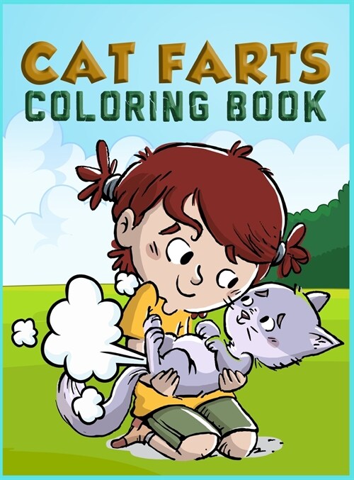 Cat Farts Coloring Book For Kids: Irreverent Coloring Book for Adults and Kids & Funny Cat Gifts For Cat Lovers (Hardcover)