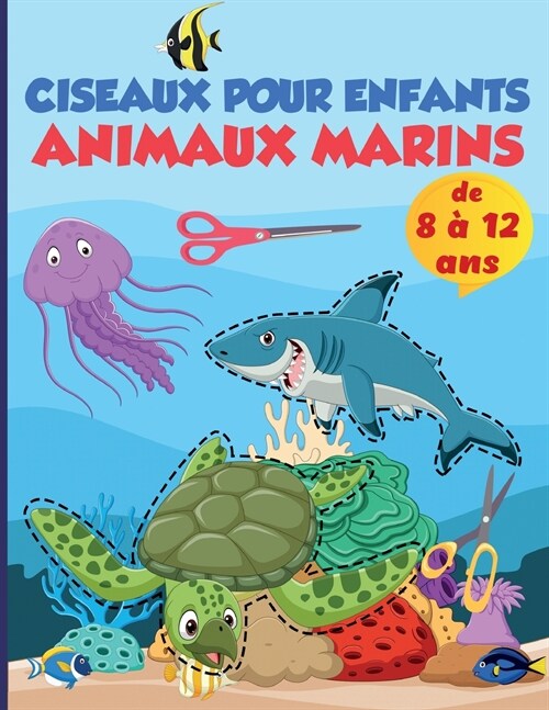 Ciseaux - Animaux de la mer - Cahier dactivit? pr?colaires pour enfants: Un livre de coloriage pour enfants et une paire de ciseaux pour les animau (Paperback)