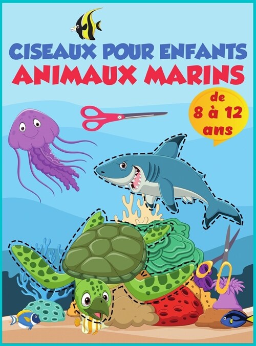 Ciseaux - Animaux de la mer - Cahier dactivit? pr?colaires pour enfants: Un livre de coloriage pour enfants et une paire de ciseaux pour les animau (Hardcover)