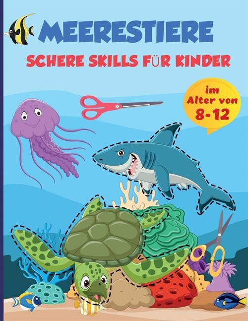 Scheren-F?igkeiten Meer Tiere Praxis Vorschule Aktivit? Buch f? Kinder: Schneiden Praxis Vorschule Arbeitsbuch f? Kinder im Alter von 8-12, ein Ki (Paperback)