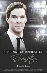 Benedict Cumberbatch, An Actor in Transition: An Unauthorised Performance Biography (Paperback)