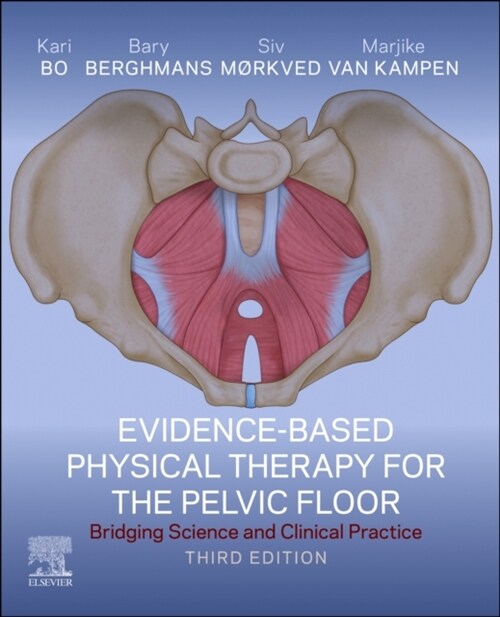 Evidence-Based Physical Therapy for the Pelvic Floor : Bridging Science and Clinical Practice (Hardcover, 3 ed)