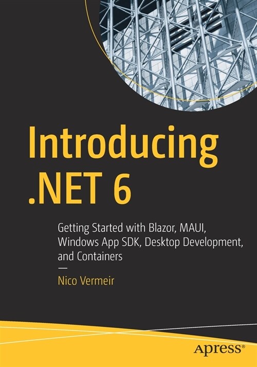 Introducing .Net 6: Getting Started with Blazor, Maui, Windows App Sdk, Desktop Development, and Containers (Paperback)