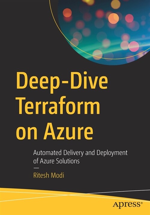 Deep-Dive Terraform on Azure: Automated Delivery and Deployment of Azure Solutions (Paperback)