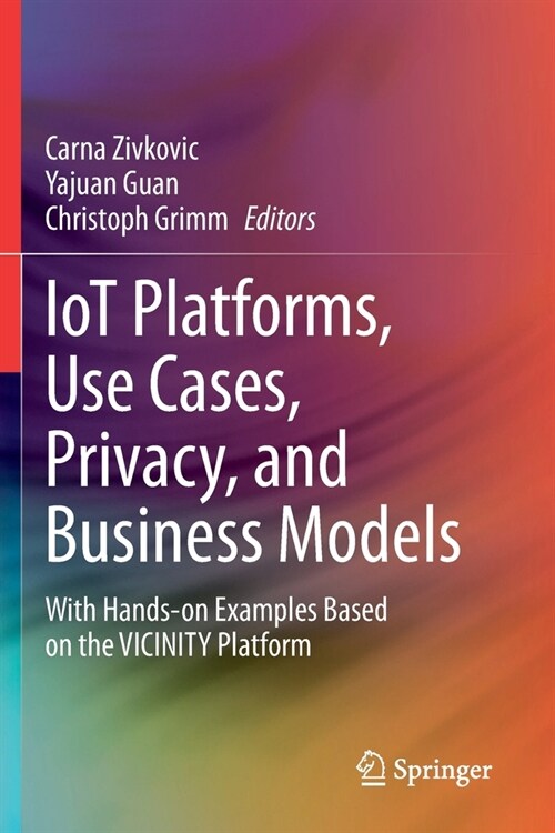 Iot Platforms, Use Cases, Privacy, and Business Models: With Hands-On Examples Based on the Vicinity Platform (Paperback, 2021)