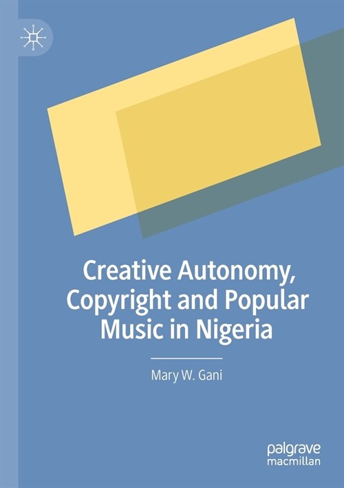 Creative Autonomy, Copyright and Popular Music in Nigeria (Paperback)