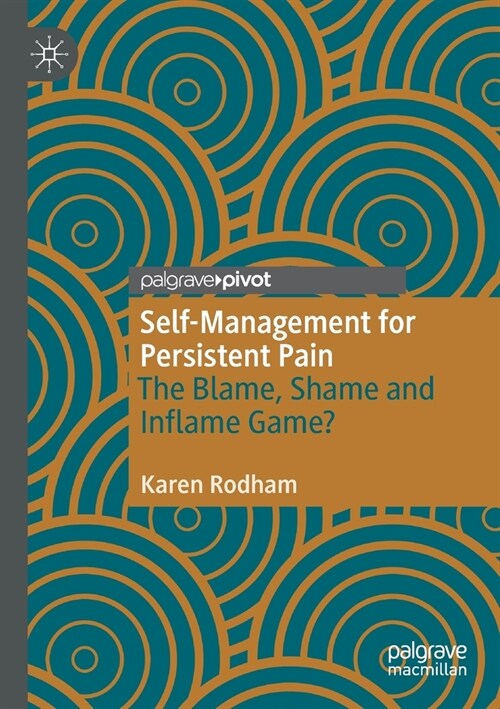 Self-Management for Persistent Pain: The Blame, Shame and Inflame Game? (Paperback, 2020)