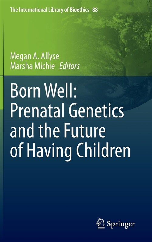 Born Well: Prenatal Genetics and the Future of Having Children (Hardcover)