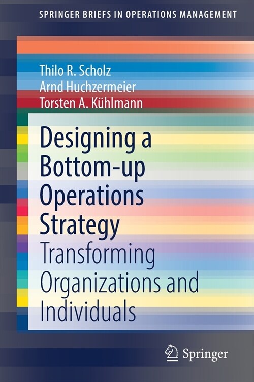 Designing a Bottom-Up Operations Strategy: Transforming Organizations and Individuals (Paperback, 2021)