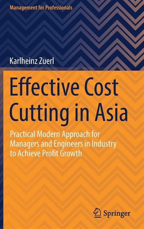 Effective Cost Cutting in Asia: Practical Modern Approach for Managers and Engineers in Industry to Achieve Profit Growth (Hardcover, 2021)