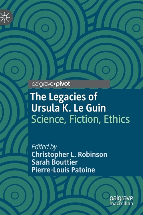 The Legacies of Ursula K. Le Guin: Science, Fiction, Ethics (Hardcover, 2021)