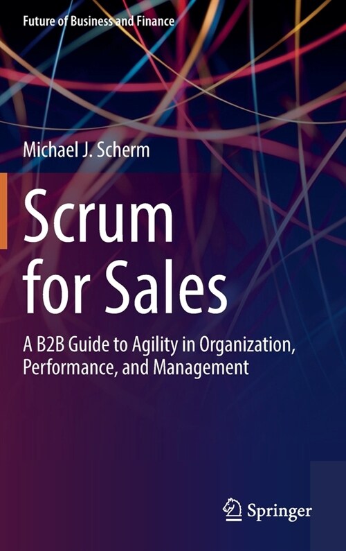 Scrum for Sales: A B2B Guide to Agility in Organization, Performance, and Management (Hardcover, 2021)