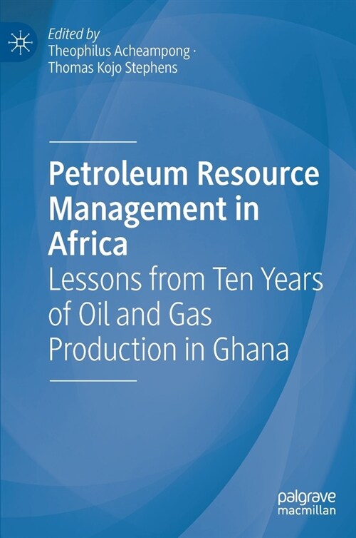 Petroleum Resource Management in Africa: Lessons from Ten Years of Oil and Gas Production in Ghana (Hardcover, 2022)