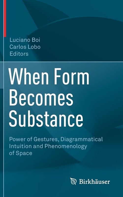 When Form Becomes Substance: Power of Gestures, Diagrammatical Intuition and Phenomenology of Space (Hardcover, 2022)