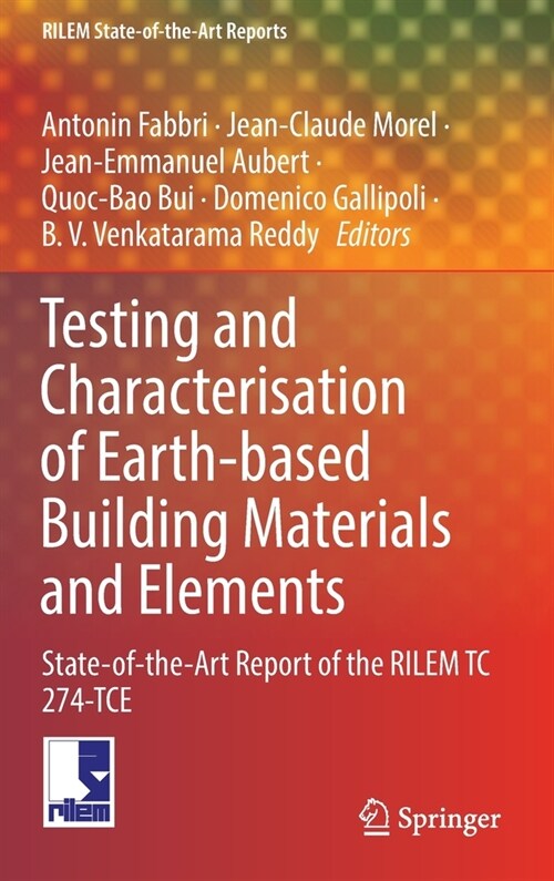 Testing and Characterisation of Earth-Based Building Materials and Elements: State-Of-The-Art Report of the Rilem Tc 274-Tce (Hardcover, 2022)